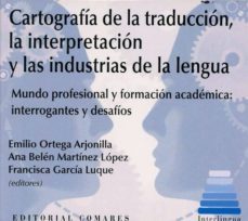 cartografia de la traduccion, la interpretacion y las industrias de la lengua-9788490456316