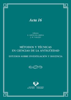 metodos y tecnicas en ciencias de la antiguedad. estudios sobre i nvestigacion y docencia. anejos de veleia. acta-16-estibaliz ortiz de urbina-jose maria vallejo-9788490828816