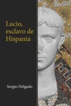 (i.b.d.) lucio, esclavo de hispania-sergio delgado-9788491127116