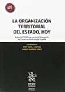 la organizacion territorial del estado, hoy. actas del xiii congreso de la asociacion de constitucionalistas de españa-9788491195016