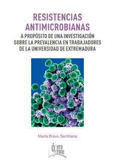 resistencias antimicrobianas: a proposito de una investigacion sobre la prevalencia en trabajadores de una universidad de       extremadura-maria bravo santillana-9788491270416