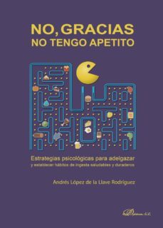 no, gracias. no tengo apetito.estrategias psicologicas para adelgazar y establecer habitos de ingesta saludables y duraderos (ebook)-andres lopez de la llave-9788491485216