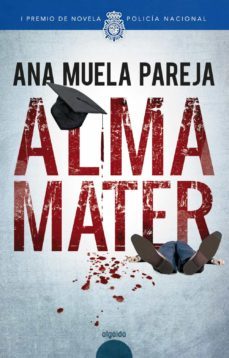 alma mater (premio policia nacional de novela 2018)-ana autor 2 as/400 muela pareja-9788491890416