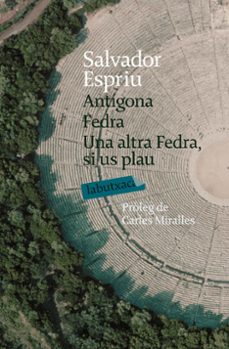 antigona:fedra:una altra fedra si us plau-salvador espriu-9788492549016