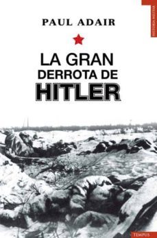 la gran derrota de hitler-paul adair-9788492567416