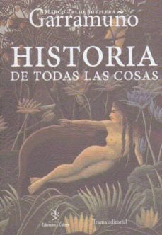 historia de todas las cosas-marco y tulio aguilera garramuño-9788492755516