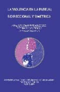 la violencia en la pareja: bidireccional y simetrica: analisis co mparativo de 230 estudios cientificos internacionales-javier alvarez deca-9788493524616