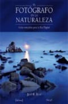 el fotografo en la naturaleza: guia completa para la era digital-jose b. ruiz-9788493630416