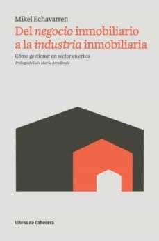 del negocio inmobiliario a la industria inmobiliaria (ebook)-mikel echavarren pablos-9788493926816