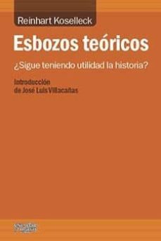 esbozos teoricos: ¿sigue teniendo utilidad la historia?-reinhart koselleck-9788494105616