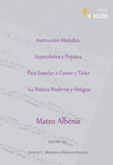 instruccion metodica, especulativa y practica, para enseñar a cantar y tañer la musica moderna y antigua-mateo albeniz-9788494228216