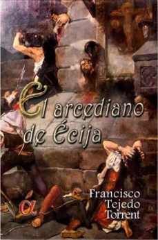 el arcediano de ecija-francisco tejedo torrent-9788494298516
