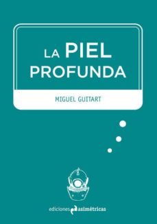 la piel profunda-miguel guitart vilches-9788494348716