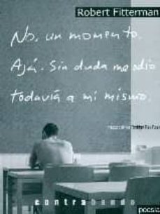 no, un momento: aja, sin duda me odio todavia a mi mismo-robert fitterman-9788494394416