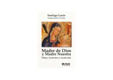 madre de dios y madre nuestra: fatima, amsterdam y garabandal-santiago lanus-9788494493416
