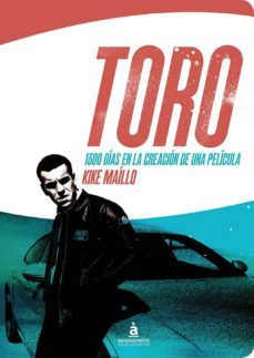 toro: 1300 dias en la creacion de una pelicula-kike maillo-9788494612916