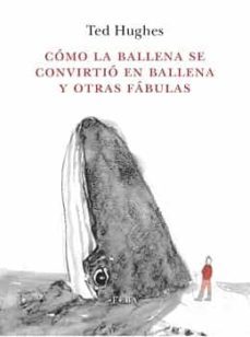 como la ballena se convirtio en ballena y otras fabulas-ted hughes-9788494796616