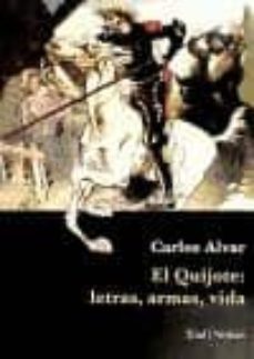 el quijote: letras, armas, vida-carlos alvar-9788495140616