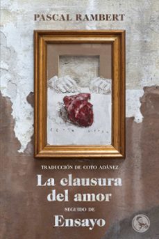 la clausura del amor, seguido de ensayo-9788495291516