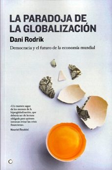 la paradoja de la globalizacion: democracia y el futuro de la eco nomia mundial-dani rodrik-9788495348616