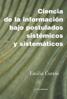 ciencia de la informacion bajo postulados sistemicos-emilia curras-9788495461216