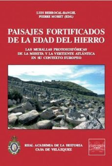 paisajes fortificados de la edad del hierro: las murallas protohi storicas y la vertiente atlantica en su contexto europeo-luis berrocal rangel-9788495983916