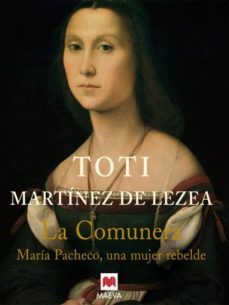 la comunera: maria pacheco, una mujer rebelde-toti martinez de lezea-9788496231016