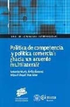 politica de competencia y politica comercial: ¿hacia un acuerdo m ultilateral?-9788496234116