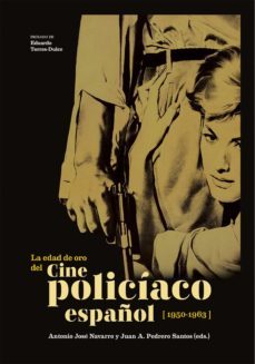 la edad de oro del cine policiaco español. el cine policiaco espa ñol, es un alarde de coraje, creatividad e instinto comercial-antonio jose navarro-juan a. pedrero santos-9788496235816