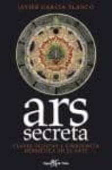 ars secreta: claves ocultas y simbologia hermetica en el arte-javier garcia blanco-9788496280816