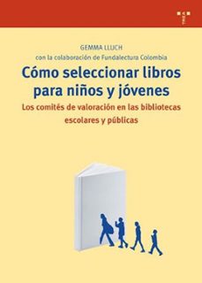 como seleccionar libros para niños y jovenes: los comites de valo racion en las bibliotecas escolares y publicas-9788497045216
