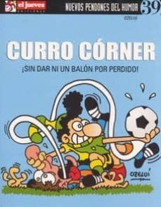 curro corner ¡sin dar ni un balon por perdido! (nuevos pendones 3 9)-9788497415316