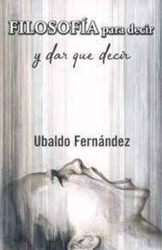 filosofia para decir y dar que decir-ubaldo fernandez diaz-9788497444316