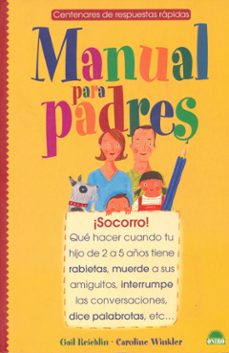 manual para padres: ¡socorro! que hacer cuando tu hijo de 2 a 5 a ños tiene rabietas, muerde a sus amiguitos, interrumpe las conversaciones, dice palabrotas, etc.-9788497540216