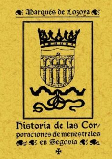 historia de las corporaciones de menestrales en segovia (ed. facs imil)-marques de lozoya-9788497610216
