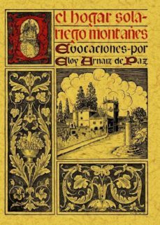 el hogar solariego montañes: evocaciones (ed. facs. de la ed. de: madrid: nuevas graficas, 1935) (ed. facsimil)-eloy arnaiz de paz-9788497611916