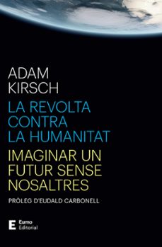 la revolta contra la humanitat-adam kirsch-9788497668316
