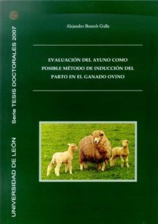 evaluacion del ayuno como posible metodo de induccion del parto e n el ganado ovino-alejandro benech gulla-9788497733816