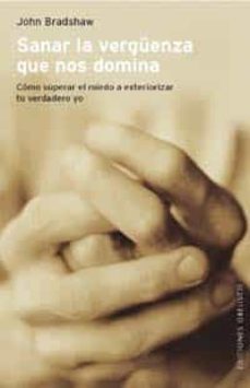 sanar la verguenza que nos domina: como superar el miedo a exteri orizar tu verdadero yo-9788497771016