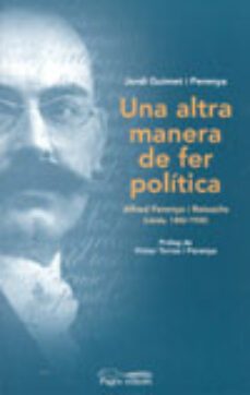 una altra manera de fer politica alfred perenya i reixachs, 1882- 1930-jordi guimet-9788497792516