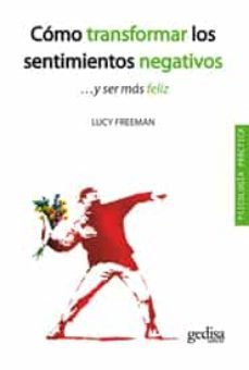 como transformar los sentimientos negativos y ser mas feliz (3ª e d.)-lucy freeman-9788497846516
