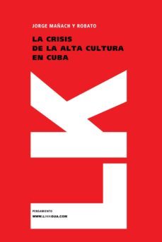 la crisis de la alta cultura en cuba-jorge mañach robato-9788498168716