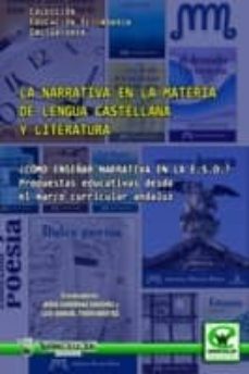 la narrativa en la materia de lengua castellana y literatura: ¿co mo enseñar narrativa en la e.s.o.? propuestas educativas desde el marco curricular andaluz-jesus cardenas sanchez-luis manuel timon benitez-9788498239416
