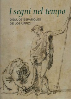 i segni nel tempo. dibujos españoles de los uffizi-benito navarrete prieto-9788498445916