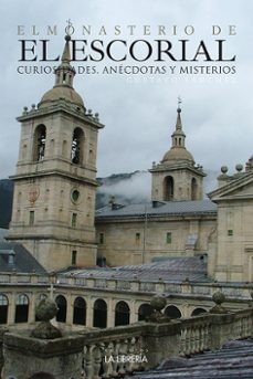 el monasterio de el escorial, curiosidades, anecdotas y misterios-gustavo sanchez lopez-9788498733716
