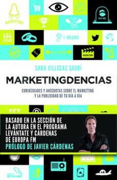 marketingdencias: curiosidades y anecdotas sobre el marketing y l a publicidad de tu dia a dia-sara villegas sauri-9788498753516