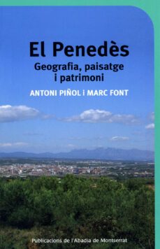 el penedes: geografia, paisatge i patrimoni-antoni piñol-9788498830316
