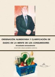 ordenacion alimentaria y clarificacion de dudas en la mente de lo s consumidores-carlos barros santos-9788498861716
