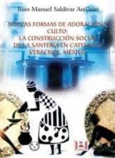nuevas formas de adoracion y culto:la construccion social de la s anteria en catemaco,veracruz,mexico-juan manuel saldivar arellano-9788498868616