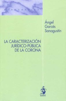 la caracterizacion juridico-publica de la corona-9788498904116